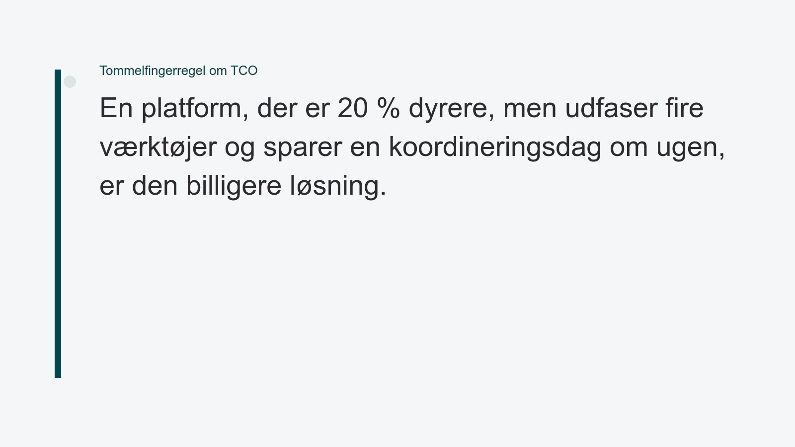 Citatkort: en platform der er 20 procent dyrere, men udfaser fire værktøjer og sparer en koordineringsdag om ugen, er den billigere løsning.