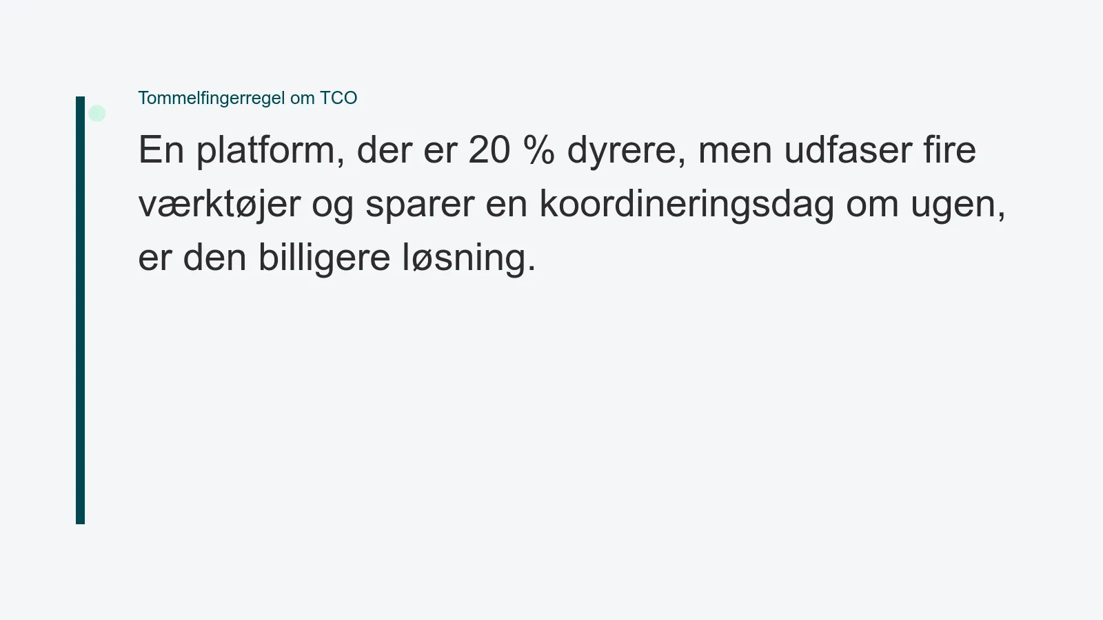 Citatkort: en platform der er 20 procent dyrere, men udfaser fire værktøjer og sparer en koordineringsdag om ugen, er den billigere løsning.
